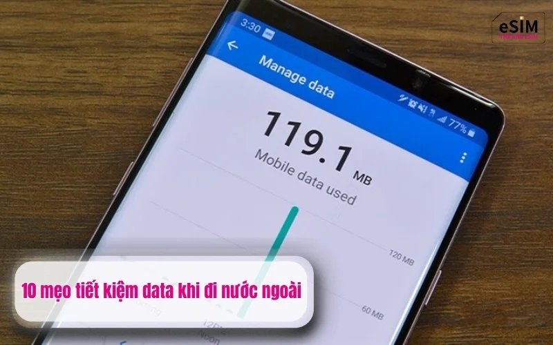 10 mẹo tiết kiệm data khi đi nước ngoài